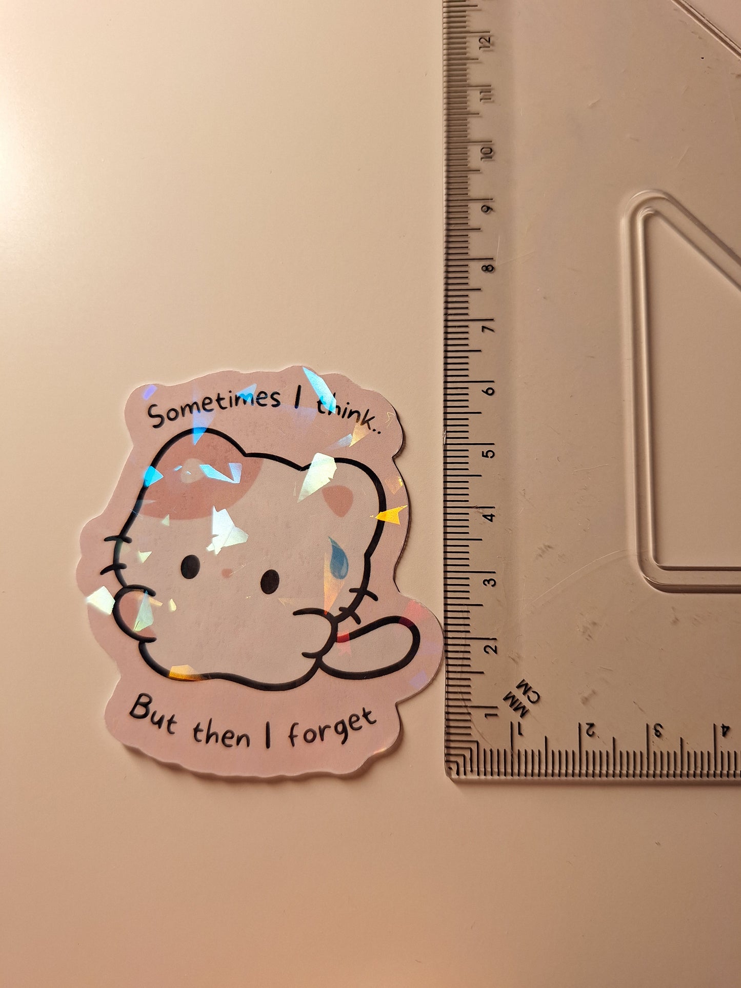 Sometimes i think..but then i forget